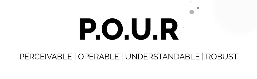 P.O.U.R. Perceivable. Operable. Understandable. Robust